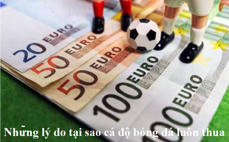 Vì sao cá độ bóng đá luôn thua